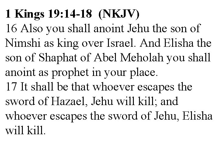 1 Kings 19: 14 -18 (NKJV) 16 Also you shall anoint Jehu the son