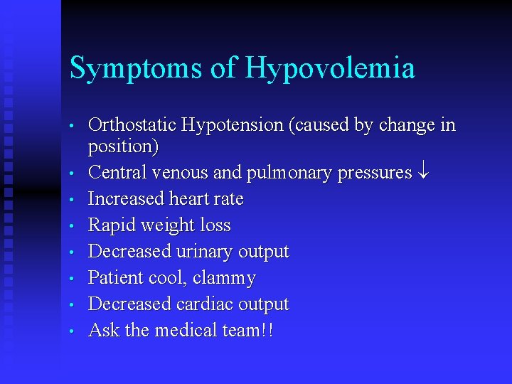 Symptoms of Hypovolemia • • Orthostatic Hypotension (caused by change in position) Central venous