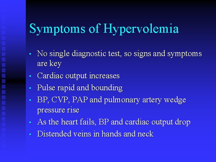Symptoms of Hypervolemia • • • No single diagnostic test, so signs and symptoms