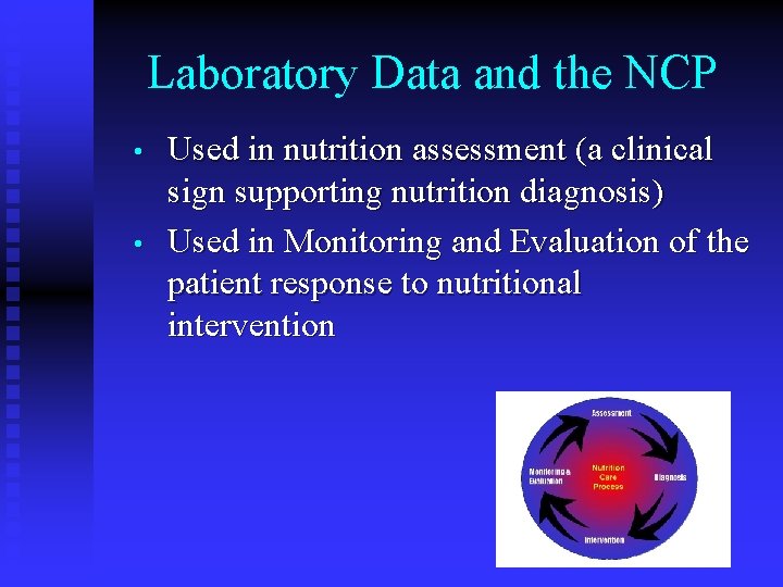 Laboratory Data and the NCP • • Used in nutrition assessment (a clinical sign