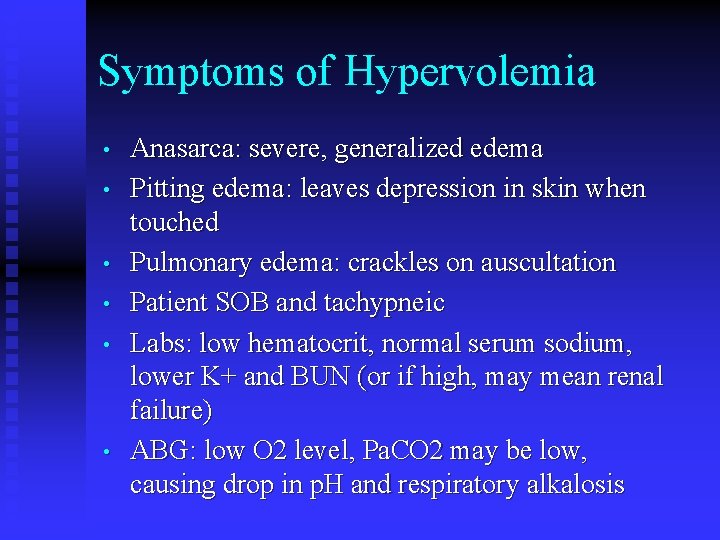 Symptoms of Hypervolemia • • • Anasarca: severe, generalized edema Pitting edema: leaves depression