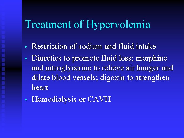 Treatment of Hypervolemia • • • Restriction of sodium and fluid intake Diuretics to