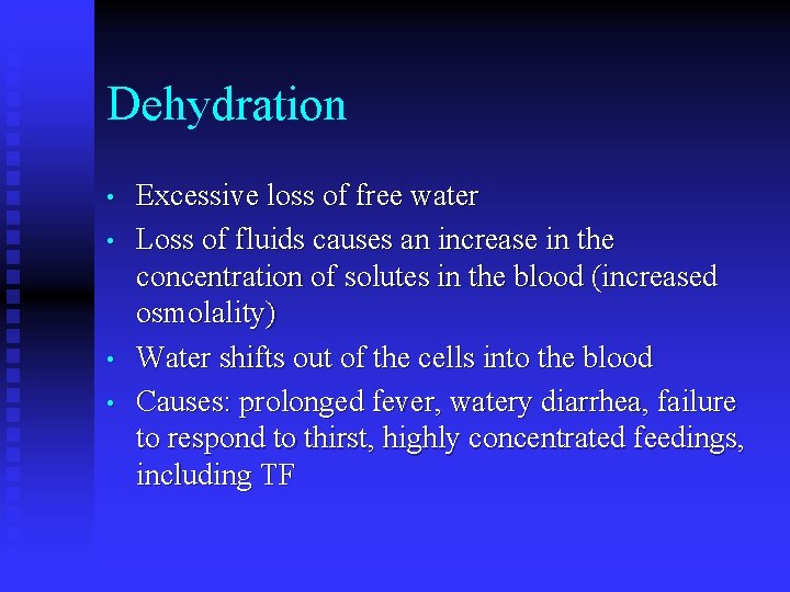 Dehydration • • Excessive loss of free water Loss of fluids causes an increase