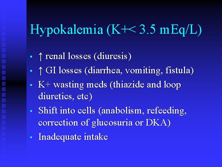 Hypokalemia (K+< 3. 5 m. Eq/L) • • • ↑ renal losses (diuresis) ↑