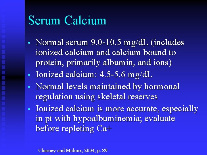 Serum Calcium • • Normal serum 9. 0 -10. 5 mg/d. L (includes ionized