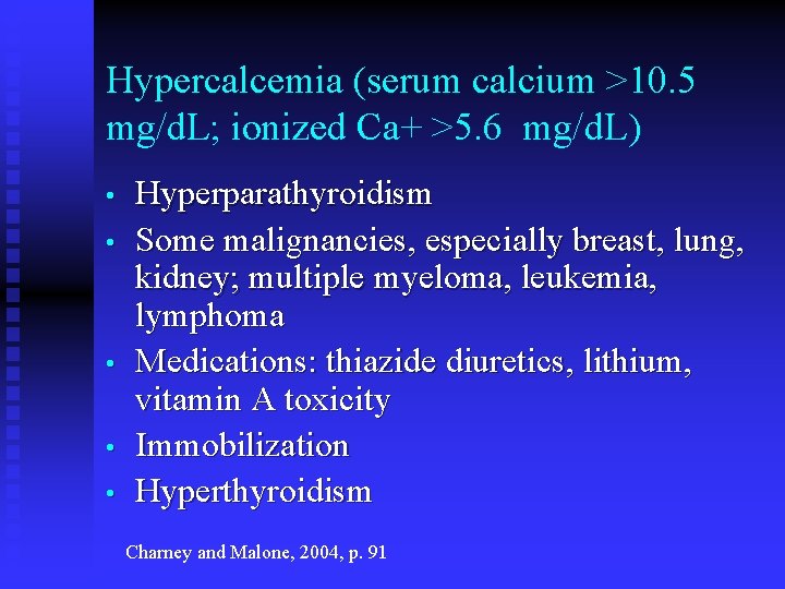 Hypercalcemia (serum calcium >10. 5 mg/d. L; ionized Ca+ >5. 6 mg/d. L) •