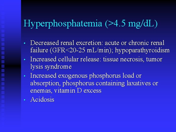 Hyperphosphatemia (>4. 5 mg/d. L) • • Decreased renal excretion: acute or chronic renal