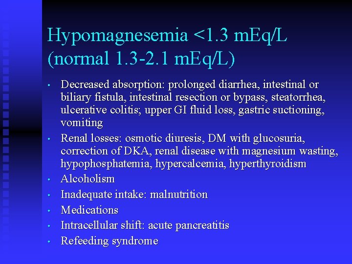 Hypomagnesemia <1. 3 m. Eq/L (normal 1. 3 -2. 1 m. Eq/L) • •