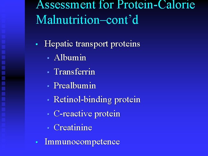 Assessment for Protein-Calorie Malnutrition–cont’d • Hepatic transport proteins • Albumin • • Retinol-binding protein