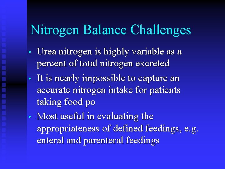 Nitrogen Balance Challenges • • • Urea nitrogen is highly variable as a percent