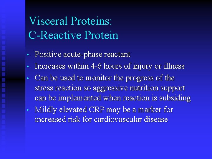 Visceral Proteins: C-Reactive Protein • • Positive acute-phase reactant Increases within 4 -6 hours