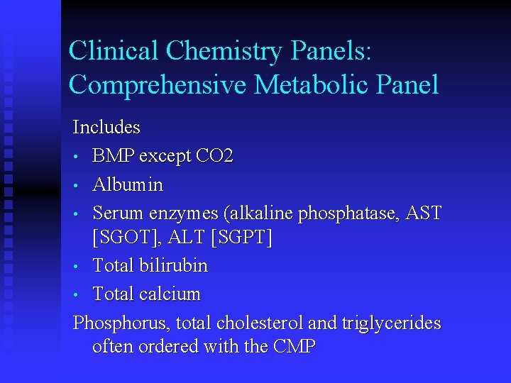 Clinical Chemistry Panels: Comprehensive Metabolic Panel Includes • BMP except CO 2 • Albumin