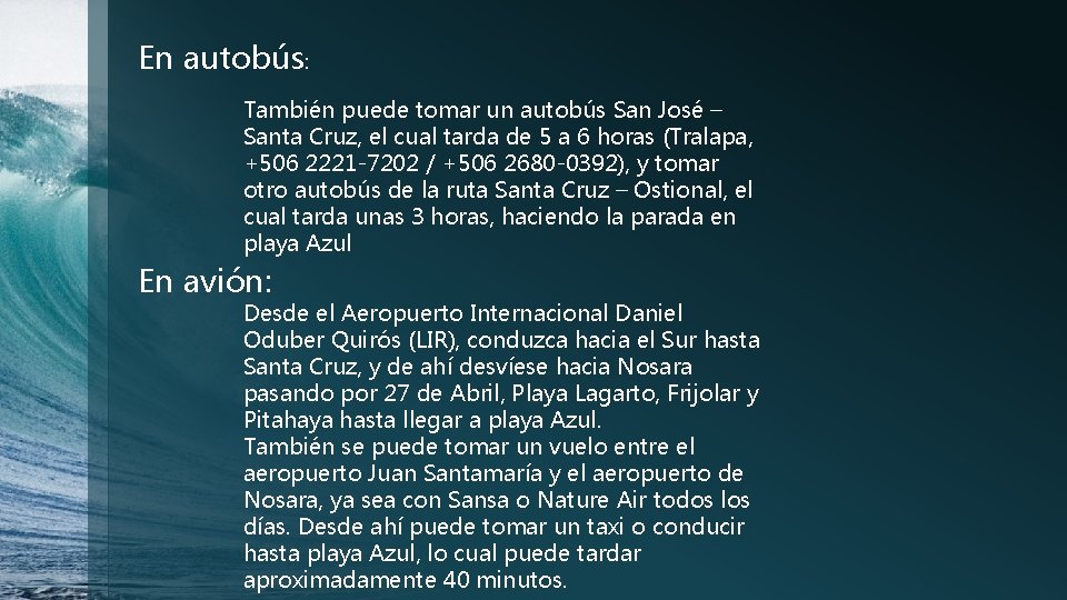En autobús: También puede tomar un autobús San José – Santa Cruz, el cual