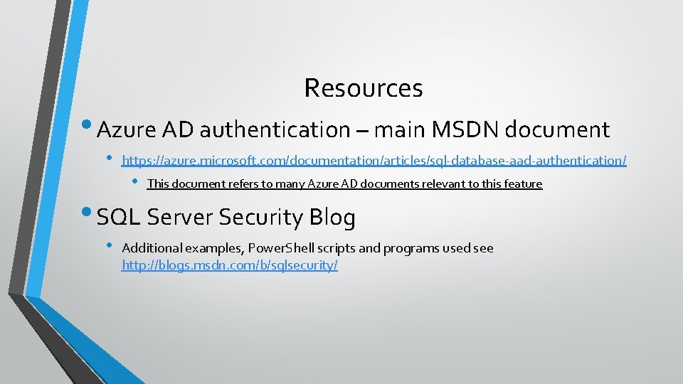 Resources • Azure AD authentication – main MSDN document • https: //azure. microsoft. com/documentation/articles/sql-database-aad-authentication/