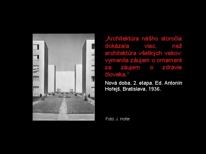 „Architektúra nášho storočia dokázala viac, než architektúra všetkých vekov: vymenila záujem o ornament za