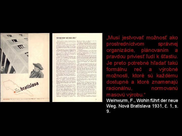 „Musí jestvovať možnosť ako prostredníctvom správnej organizácie, plánovaním a pravdou priviesť ľudí k šťastiu.