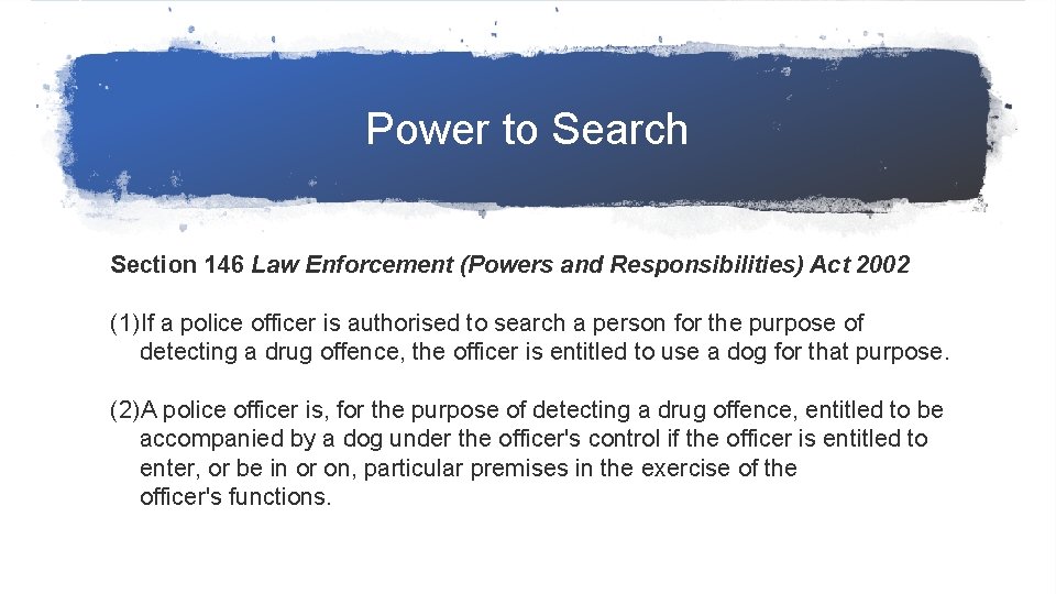 Power to Search Section 146 Law Enforcement (Powers and Responsibilities) Act 2002 (1)If a