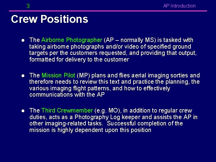 3 AP Introduction Crew Positions l The Airborne Photographer (AP – normally MS) is
