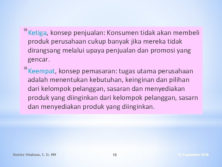 *Ketiga, konsep penjualan: Konsumen tidak akan membeli produk perusahaan cukup banyak jika mereka tidak