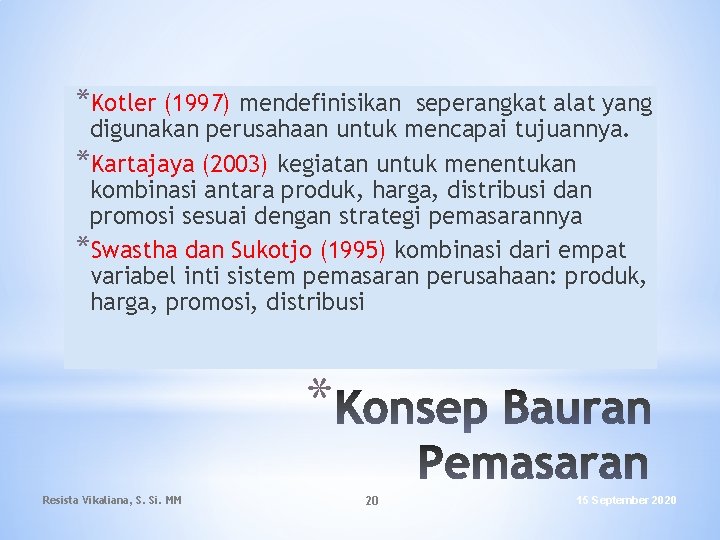 *Kotler (1997) mendefinisikan seperangkat alat yang digunakan perusahaan untuk mencapai tujuannya. *Kartajaya (2003) kegiatan