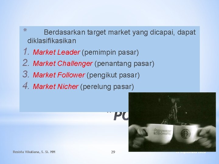 * Berdasarkan target market yang dicapai, dapat diklasifikasikan 1. 2. 3. 4. Market Leader