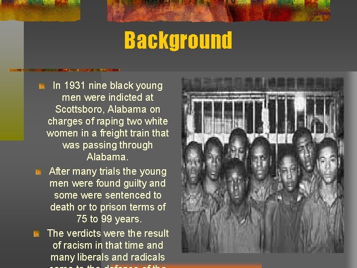 Background In 1931 nine black young men were indicted at Scottsboro, Alabama on charges