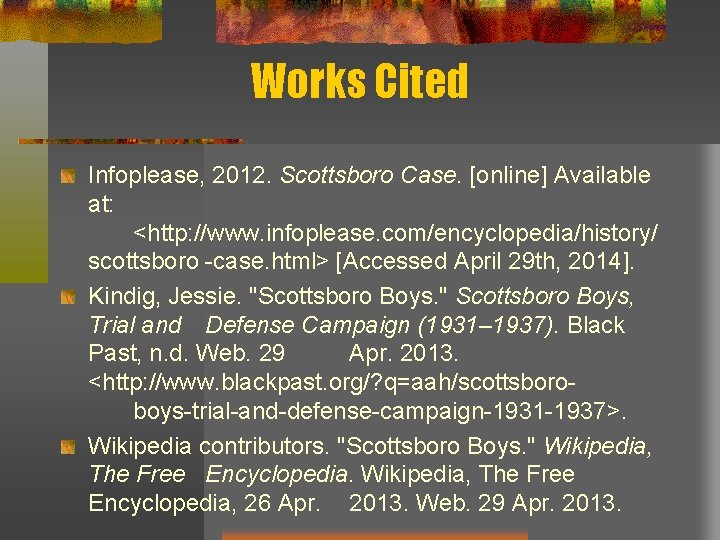 Works Cited Infoplease, 2012. Scottsboro Case. [online] Available at: <http: //www. infoplease. com/encyclopedia/history/ scottsboro