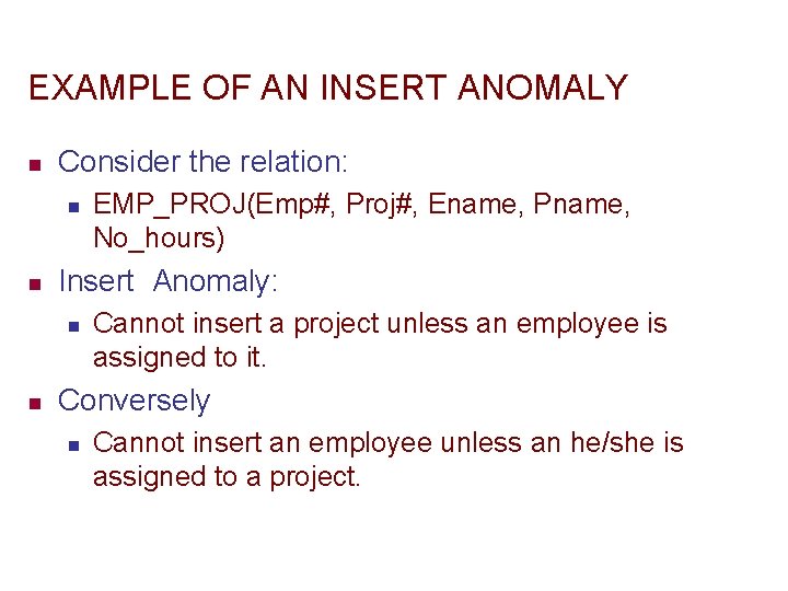 EXAMPLE OF AN INSERT ANOMALY n Consider the relation: n n Insert Anomaly: n