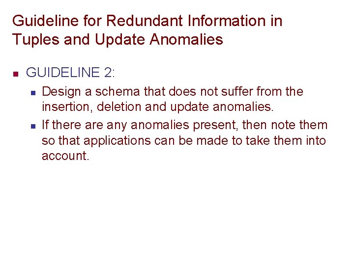 Guideline for Redundant Information in Tuples and Update Anomalies n GUIDELINE 2: n n