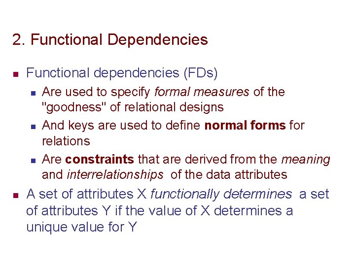 2. Functional Dependencies n Functional dependencies (FDs) n n Are used to specify formal