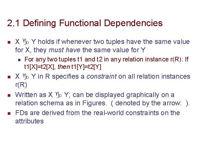 2. 1 Defining Functional Dependencies n X Y holds if whenever two tuples have