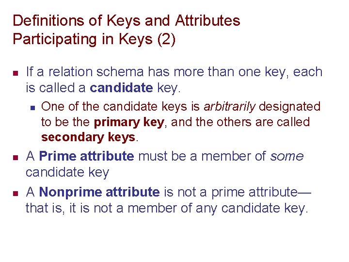 Definitions of Keys and Attributes Participating in Keys (2) n If a relation schema