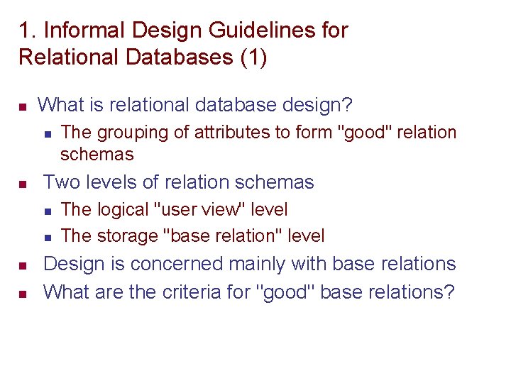 1. Informal Design Guidelines for Relational Databases (1) n What is relational database design?