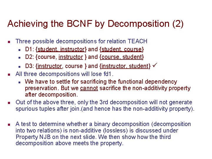 Achieving the BCNF by Decomposition (2) n Three possible decompositions for relation TEACH n