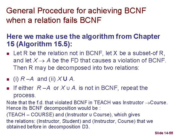 General Procedure for achieving BCNF when a relation fails BCNF Here we make use