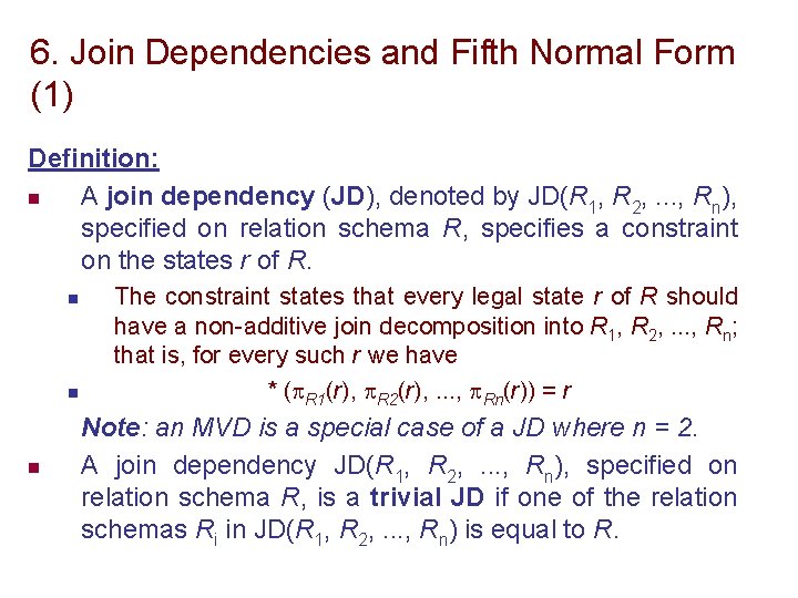 6. Join Dependencies and Fifth Normal Form (1) Definition: n A join dependency (JD),