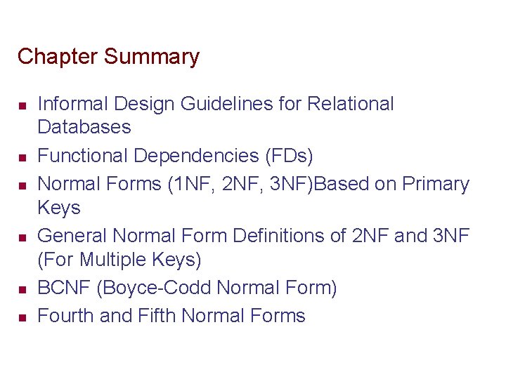 Chapter Summary n n n Informal Design Guidelines for Relational Databases Functional Dependencies (FDs)