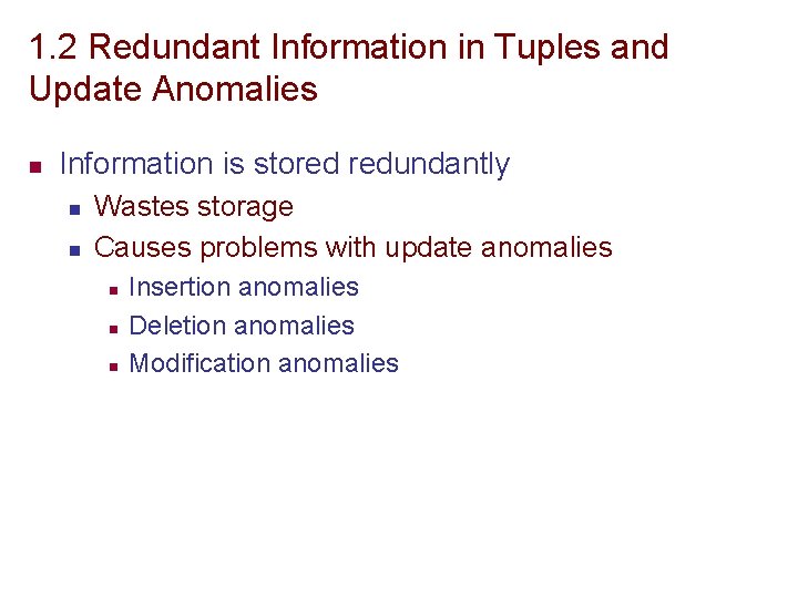 1. 2 Redundant Information in Tuples and Update Anomalies n Information is stored redundantly