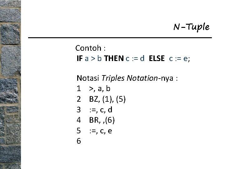 N-Tuple Contoh : IF a > b THEN c : = d ELSE c