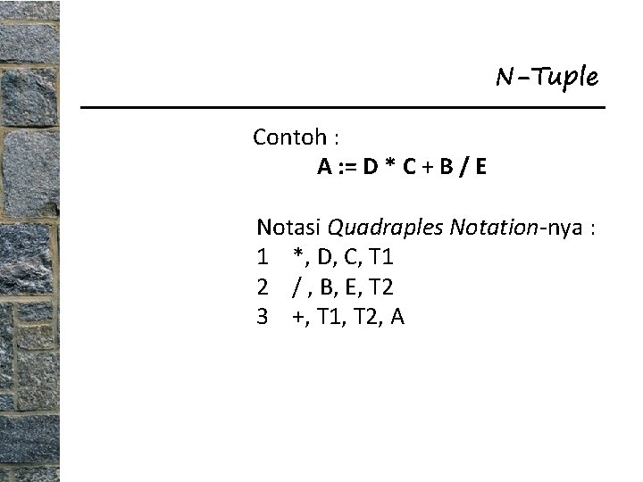 N-Tuple Contoh : A : = D * C + B / E Notasi