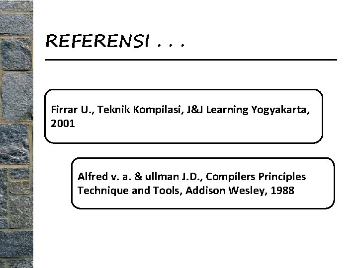 REFERENSI. . . Firrar U. , Teknik Kompilasi, J&J Learning Yogyakarta, 2001 Alfred v.