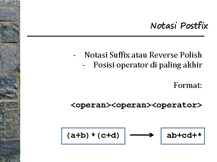 Notasi Postfix - Notasi Suffix atau Reverse Polish - Posisi operator di paling akhir