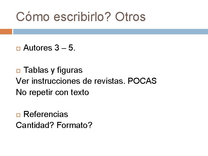 Cómo escribirlo? Otros Autores 3 – 5. Tablas y figuras Ver instrucciones de revistas.