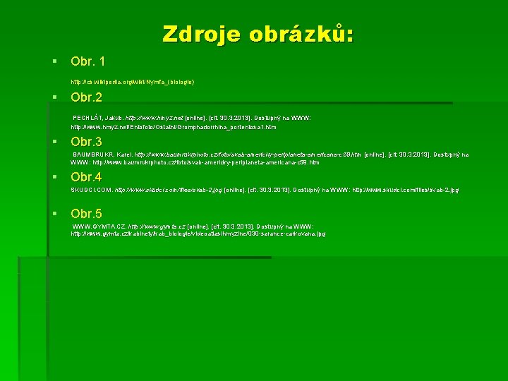 Zdroje obrázků: § Obr. 1 http: //cs. wikipedia. org/wiki/Nymfa_(biologie) § Obr. 2 PECHLÁT, Jakub.