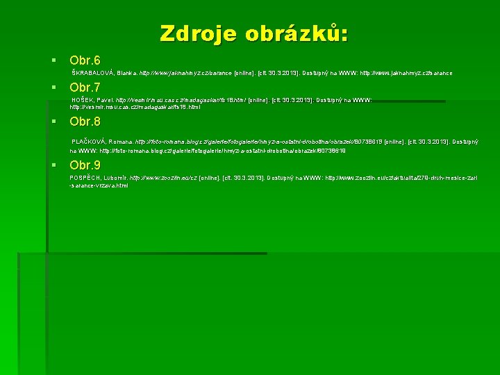 Zdroje obrázků: § Obr. 6 ŠKRABALOVÁ, Blanka. http: //www. jaknahmyz. cz/sarance [online]. [cit. 30.