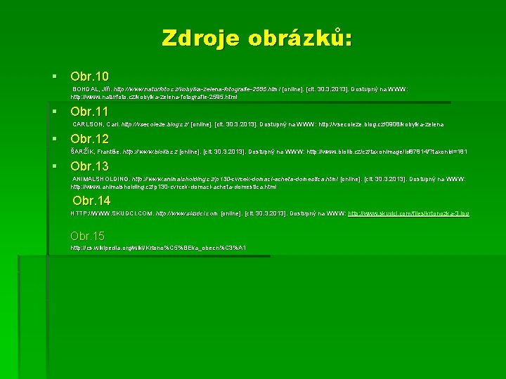 Zdroje obrázků: § Obr. 10 BOHDAL, Jiří. http: //www. naturfoto. cz/kobylka-zelena-fotografie-2595. html [online]. [cit.
