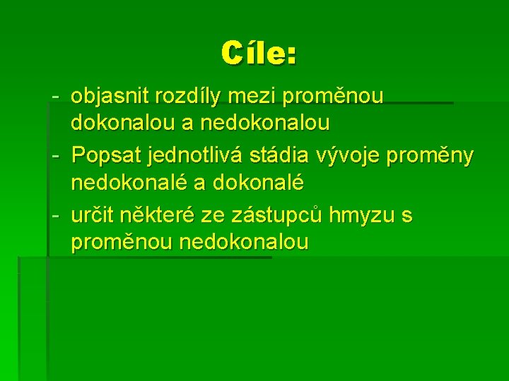 Cíle: - objasnit rozdíly mezi proměnou dokonalou a nedokonalou - Popsat jednotlivá stádia vývoje