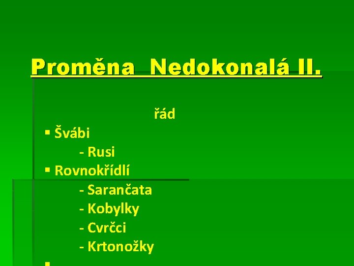 Proměna Nedokonalá II. řád § Švábi - Rusi § Rovnokřídlí - Sarančata - Kobylky