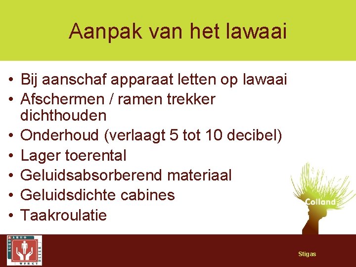 Aanpak van het lawaai • Bij aanschaf apparaat letten op lawaai • Afschermen /