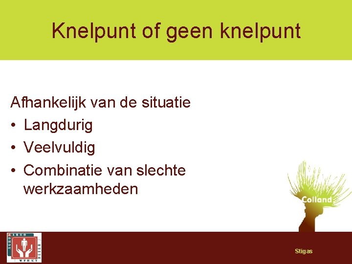 Knelpunt of geen knelpunt Afhankelijk van de situatie • Langdurig • Veelvuldig • Combinatie